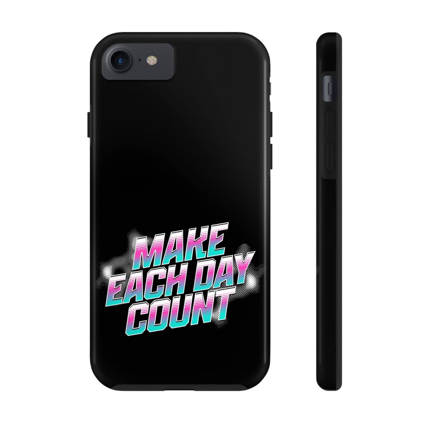 Make Each Day Count / Tough Phone Cases