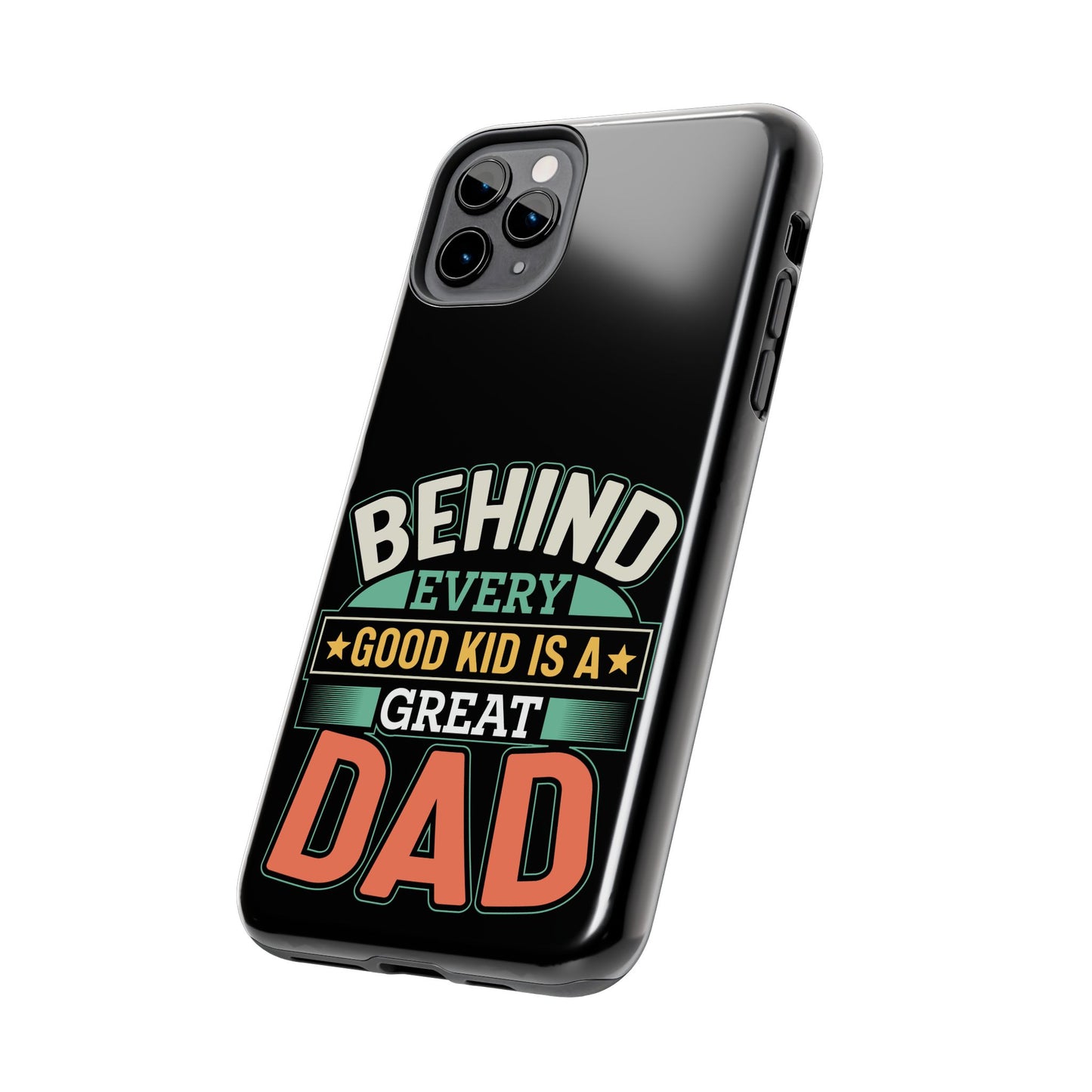 Behind every good kid is a great dad / Tough Phone Cases