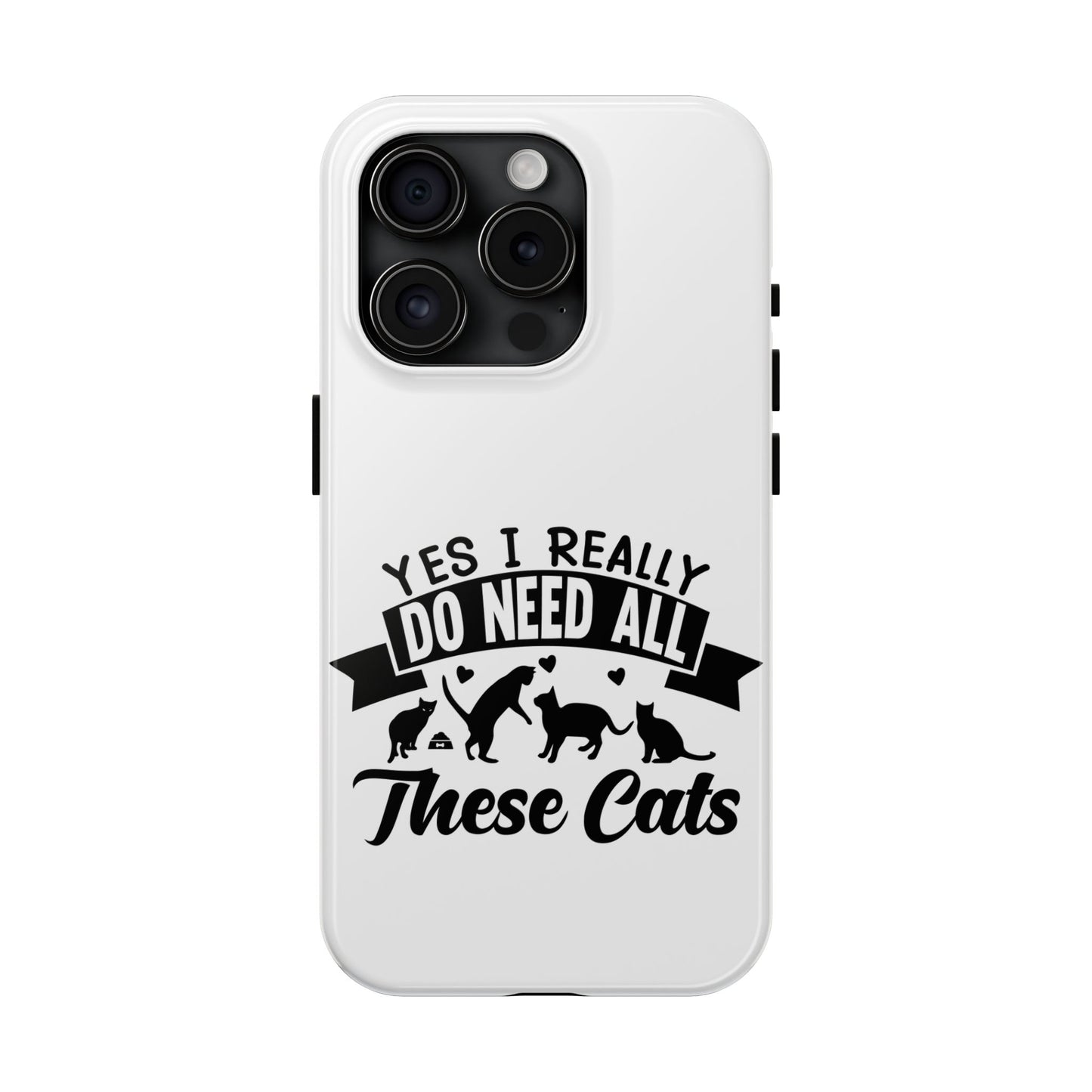 Yes I really do need all these cats / Tough Phone Cases