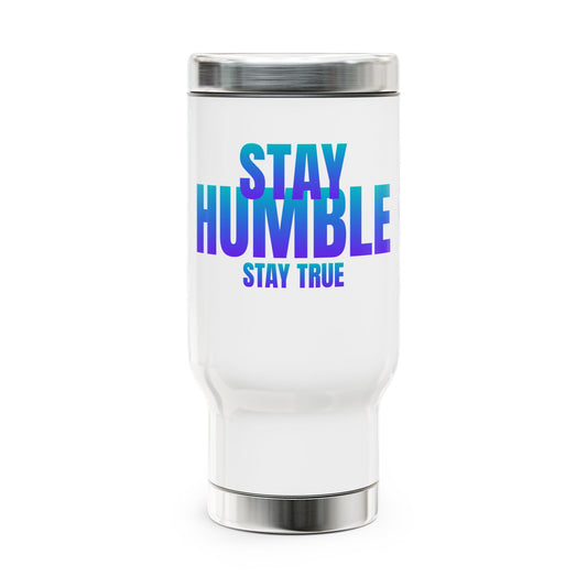 Stay Humble / Stay True / Stainless Steel Travel Mug with Handle, 14oz