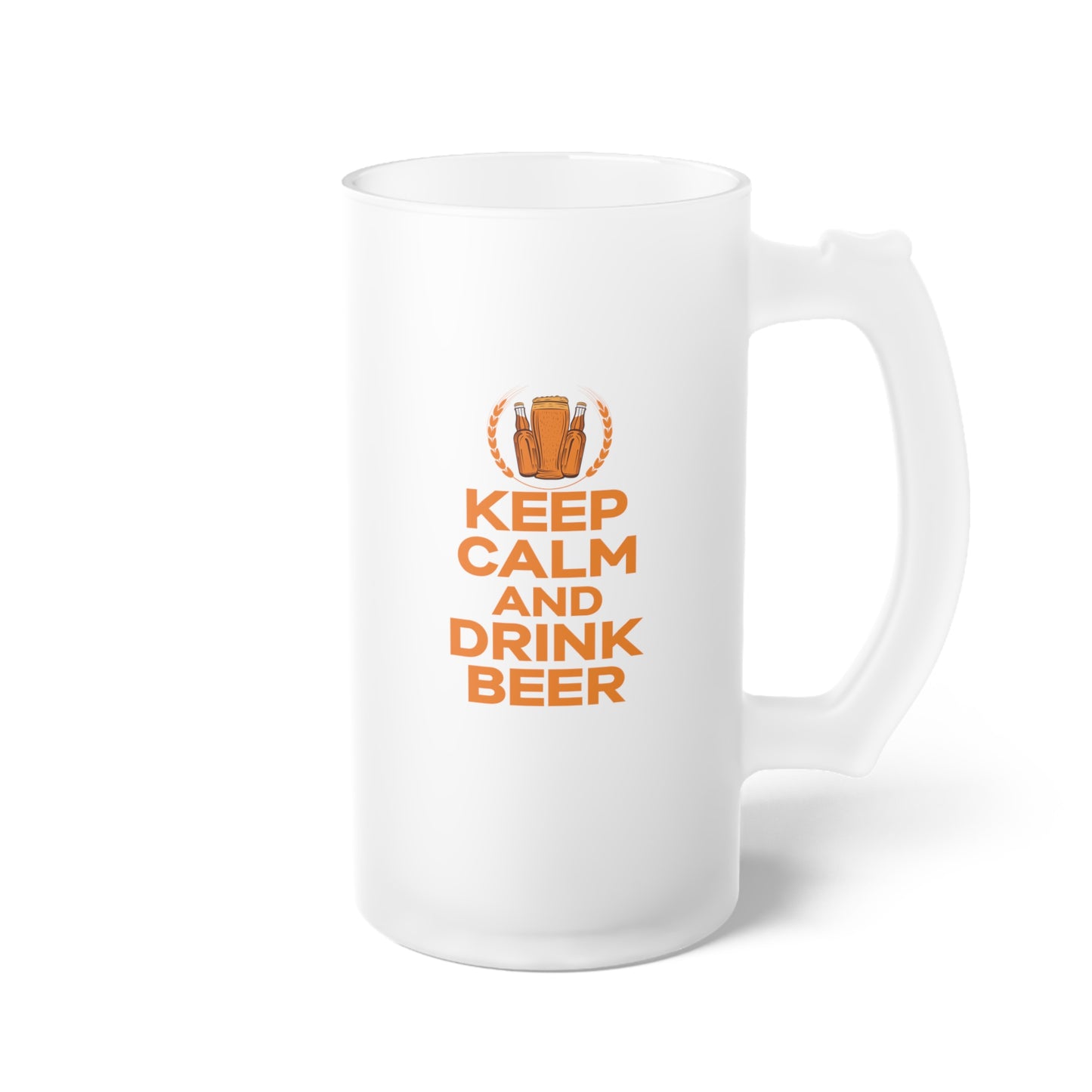 Keep calm and drink a Beer / Frosted Glass Beer Mug 16 oz