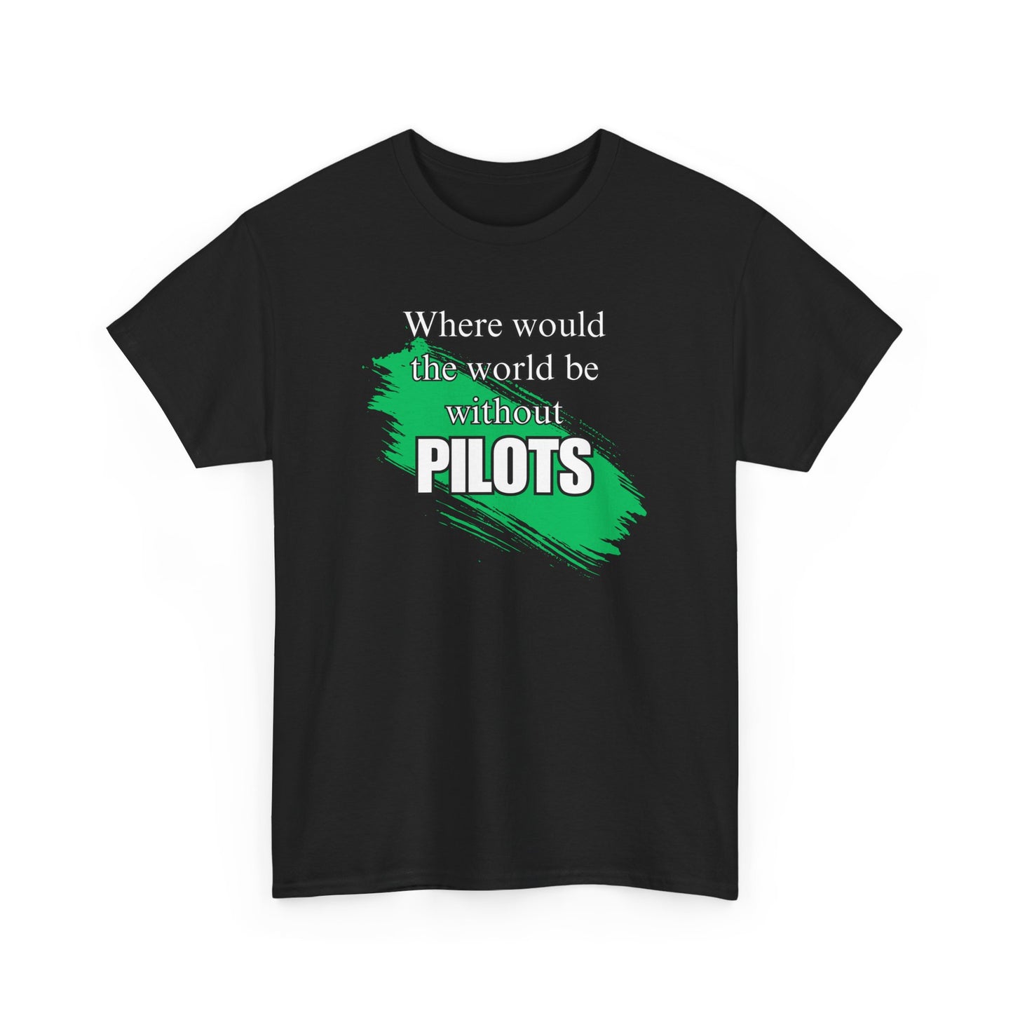 Where would the world be without Pilots Hygenists Unisex Heavy Cotton Tee