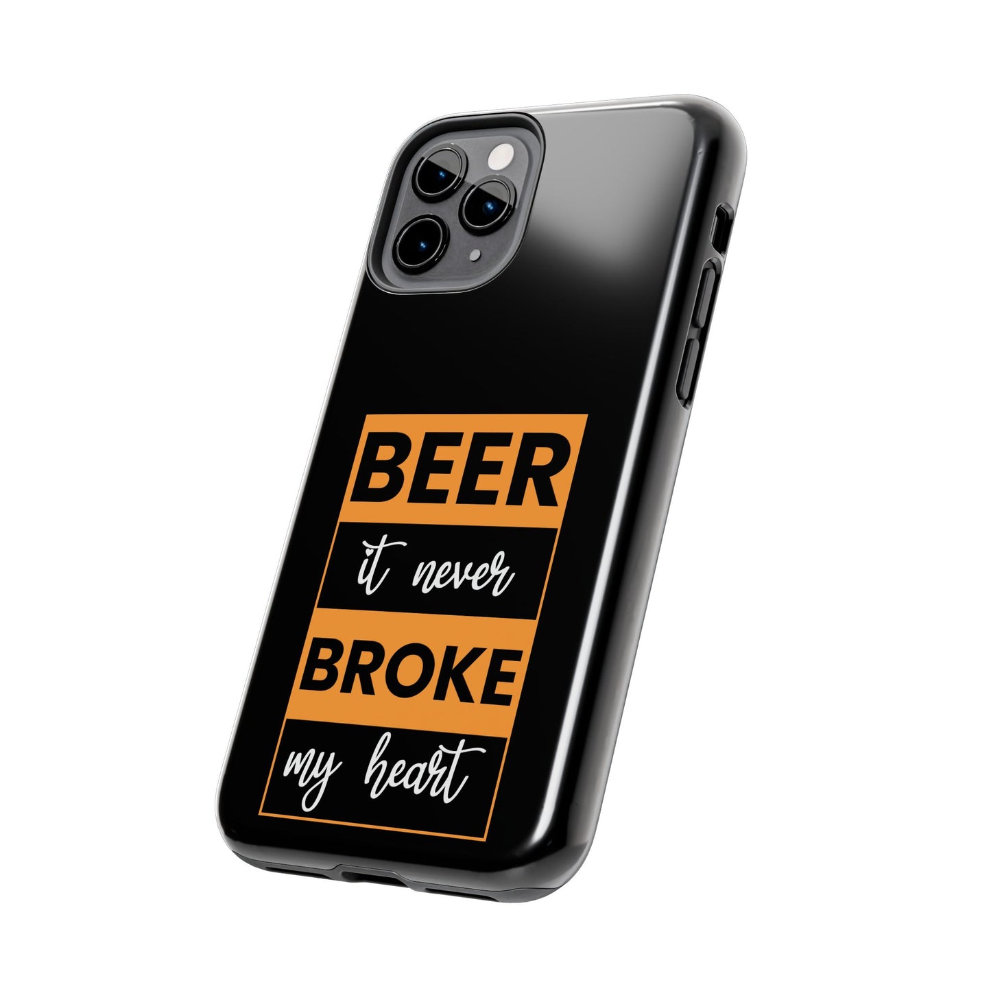 Beer It never broke my heart / Tough Phone Cases