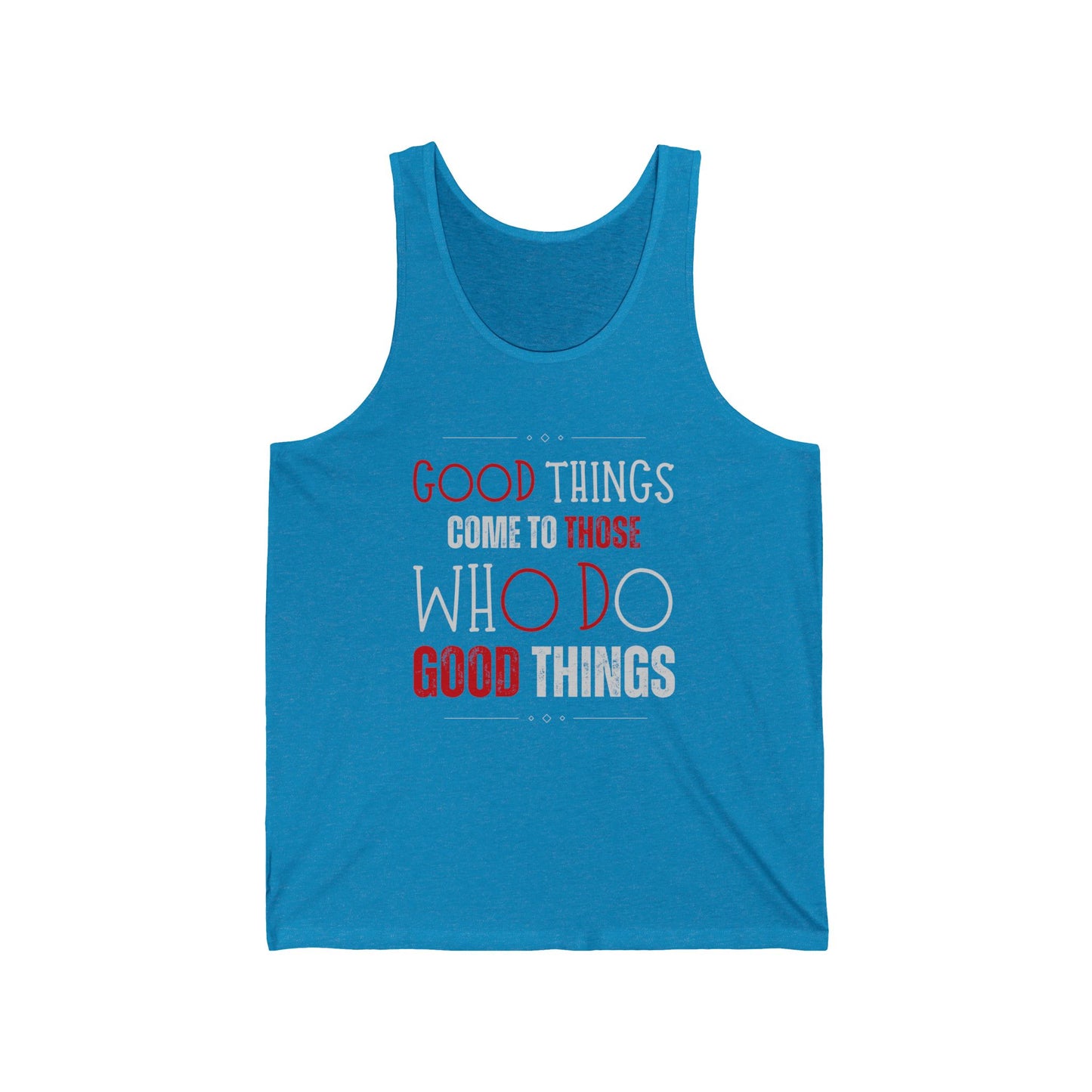 Good things come to those who do good things / Unisex Jersey Tank