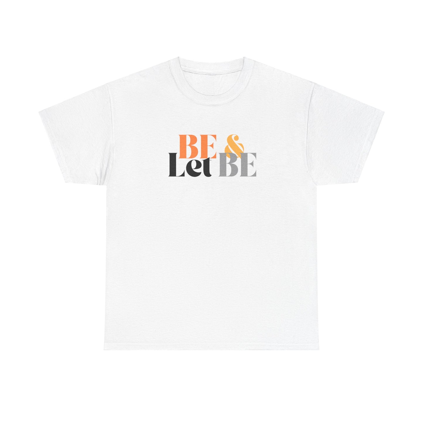 Be & Let Be Unisex Heavy Cotton Tee