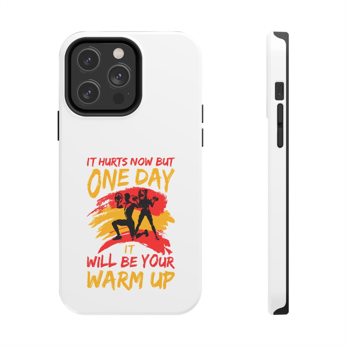 It hurts now but 1 day it will be your warm up / Tough Phone Cases