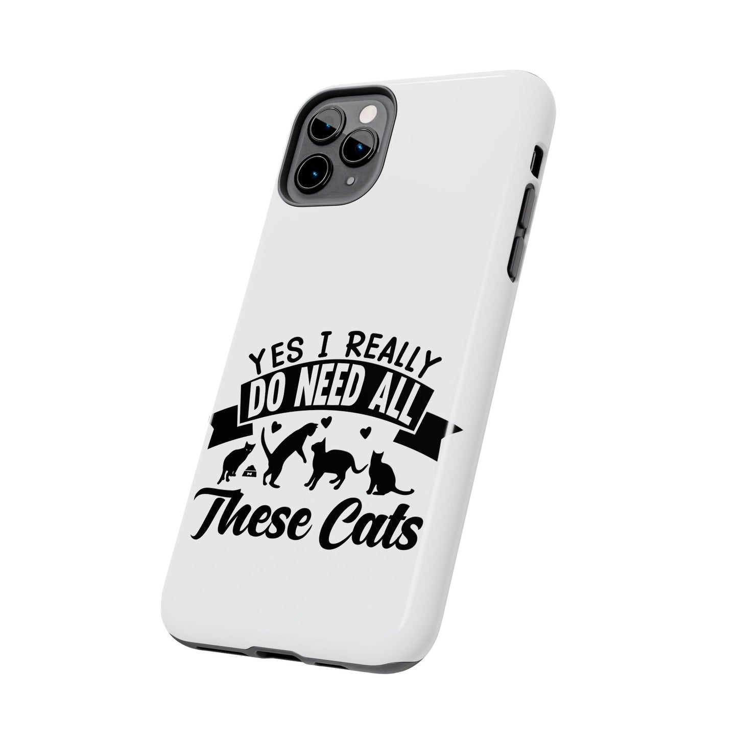 Yes I really do need all these cats / Tough Phone Cases