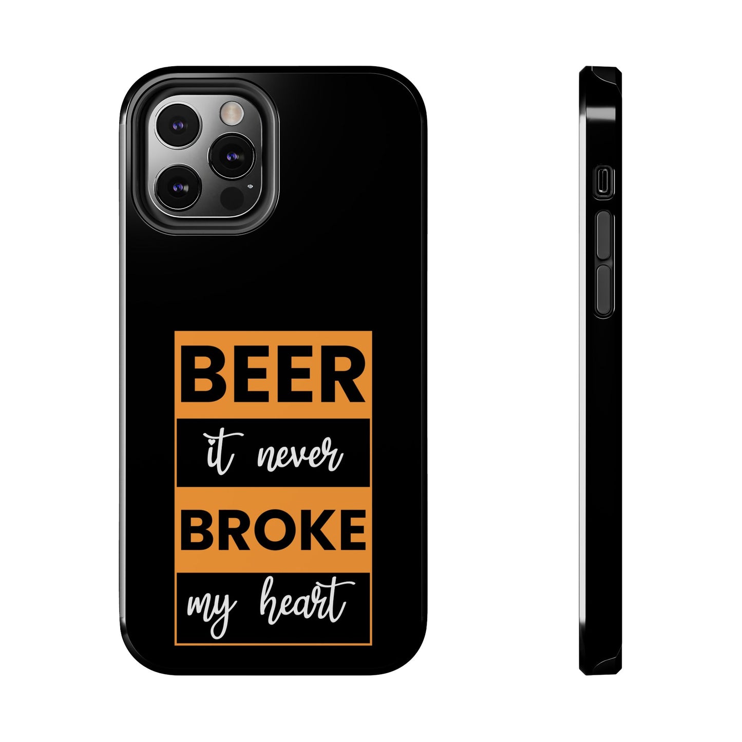 Beer It never broke my heart / Tough Phone Cases