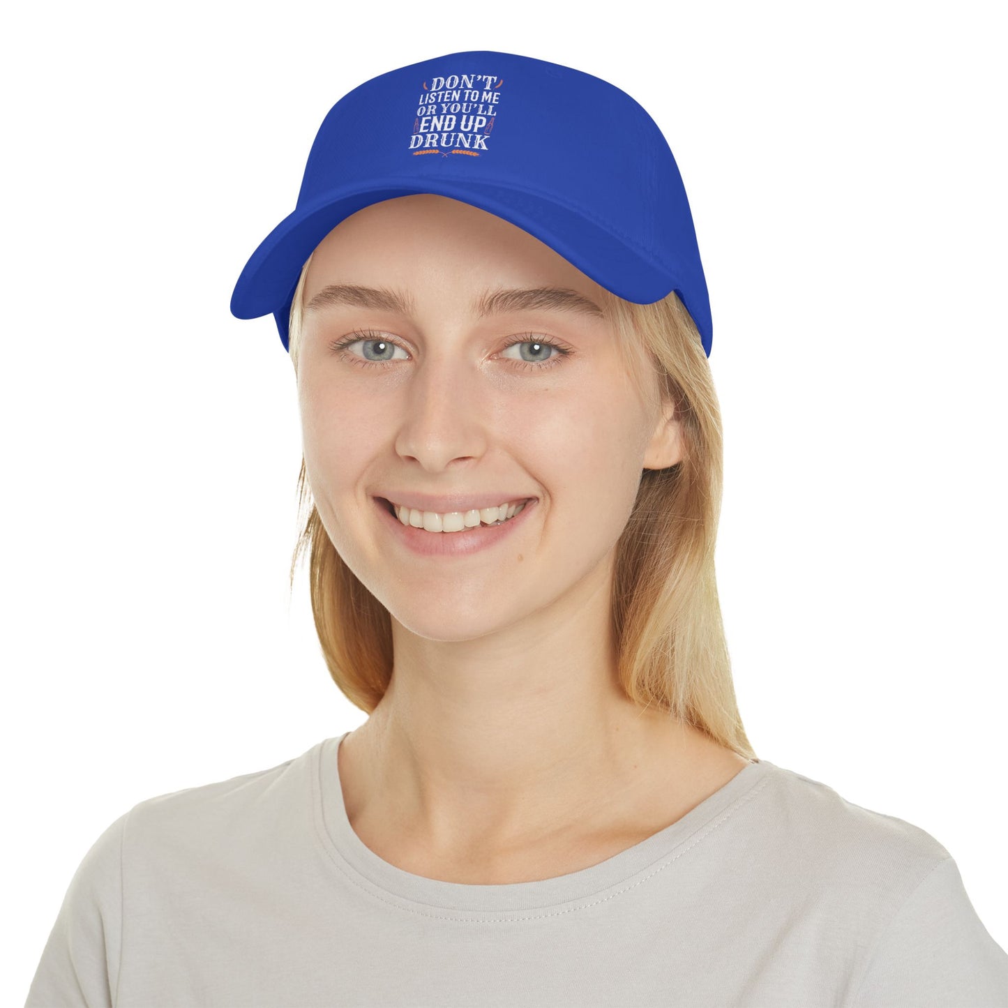 Don't listen to me or you'll end up drunk / Low Profile Baseball Cap
