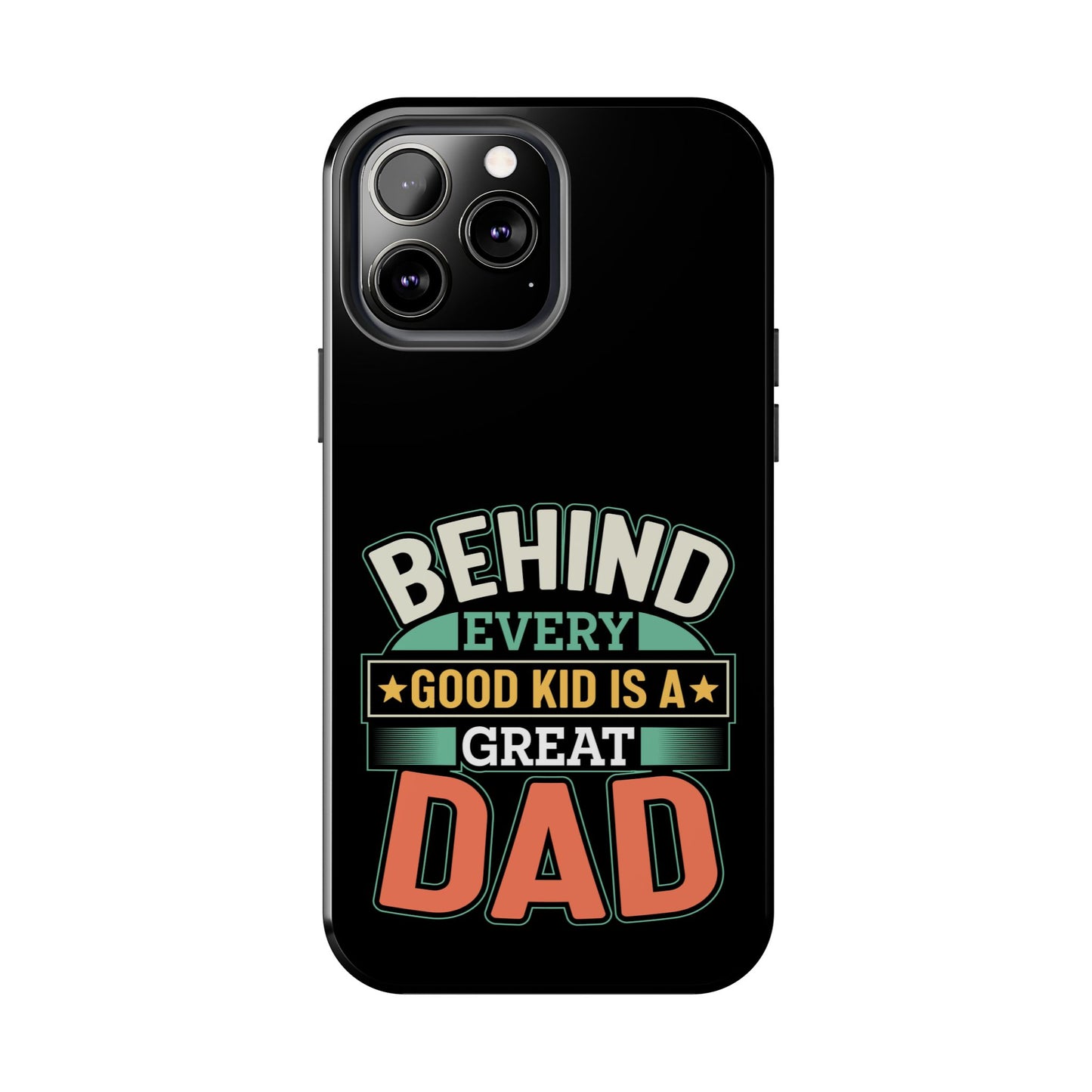 Behind every good kid is a great dad / Tough Phone Cases