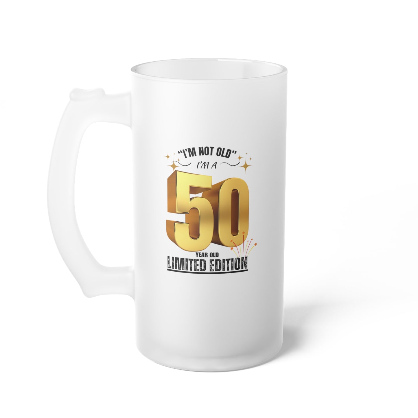 I'm not old, I'm a 50 year old limited addition Frosted Glass Beer Mug