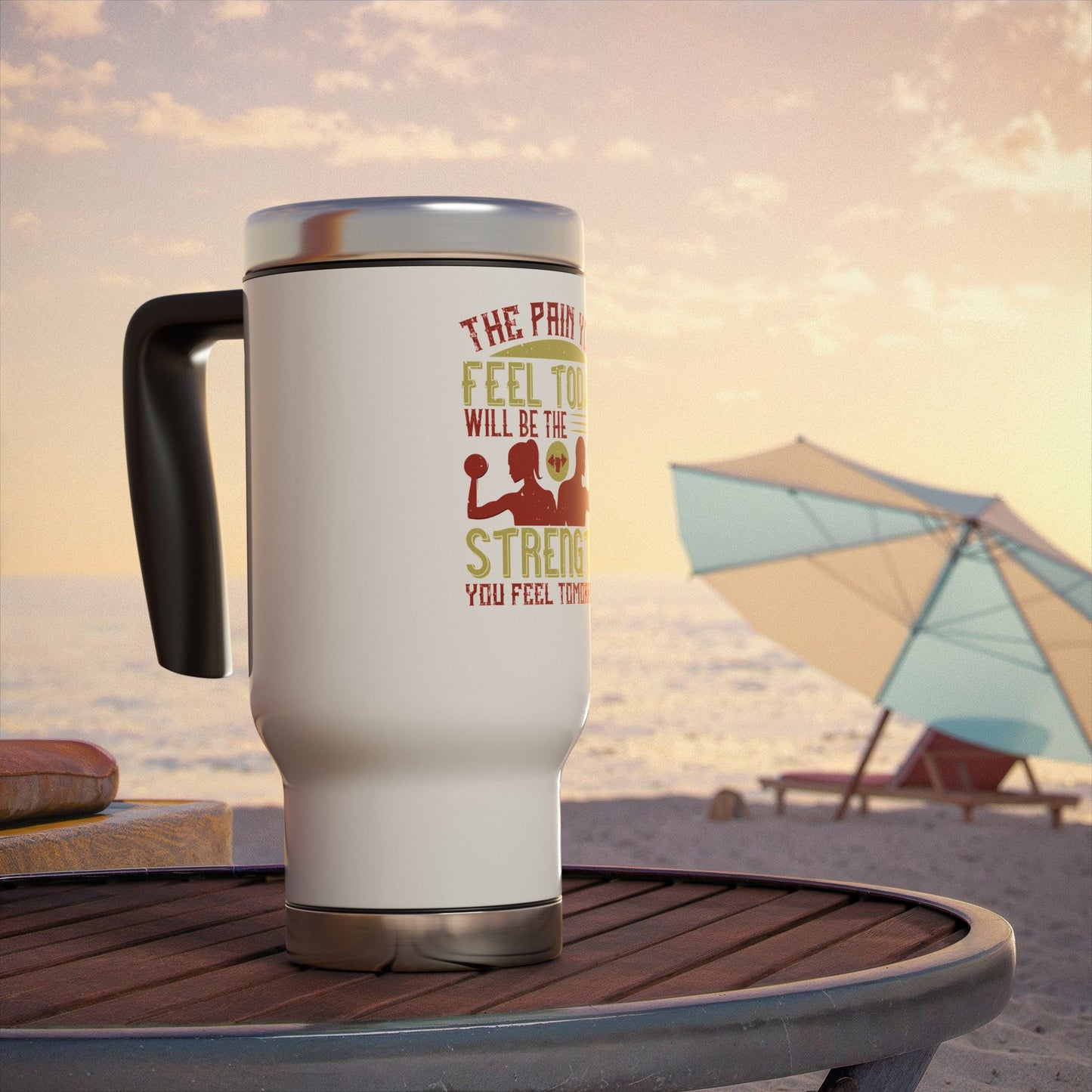 The pain you feel today... / Stainless Steel Travel Mug with Handle, 14oz