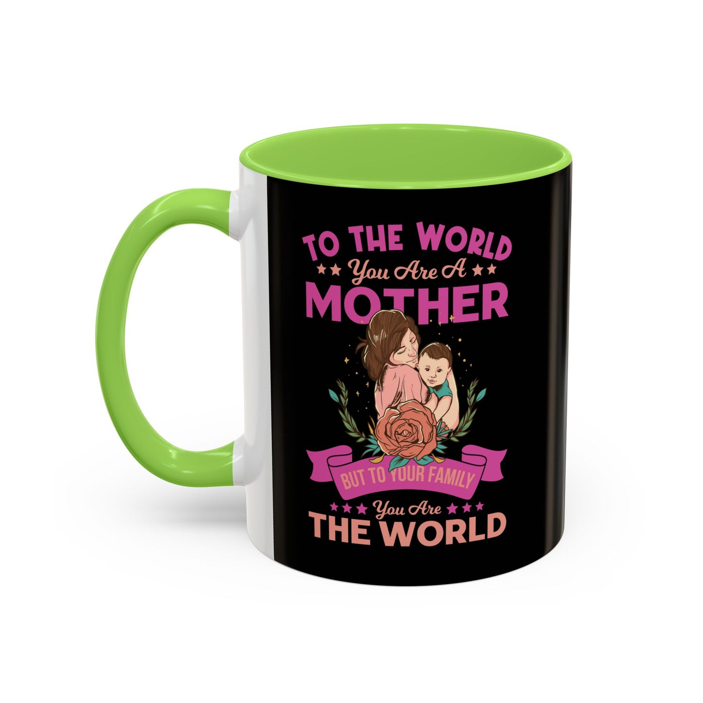 To the world you are a Mother / Colorful Mugs (11oz, 15oz)