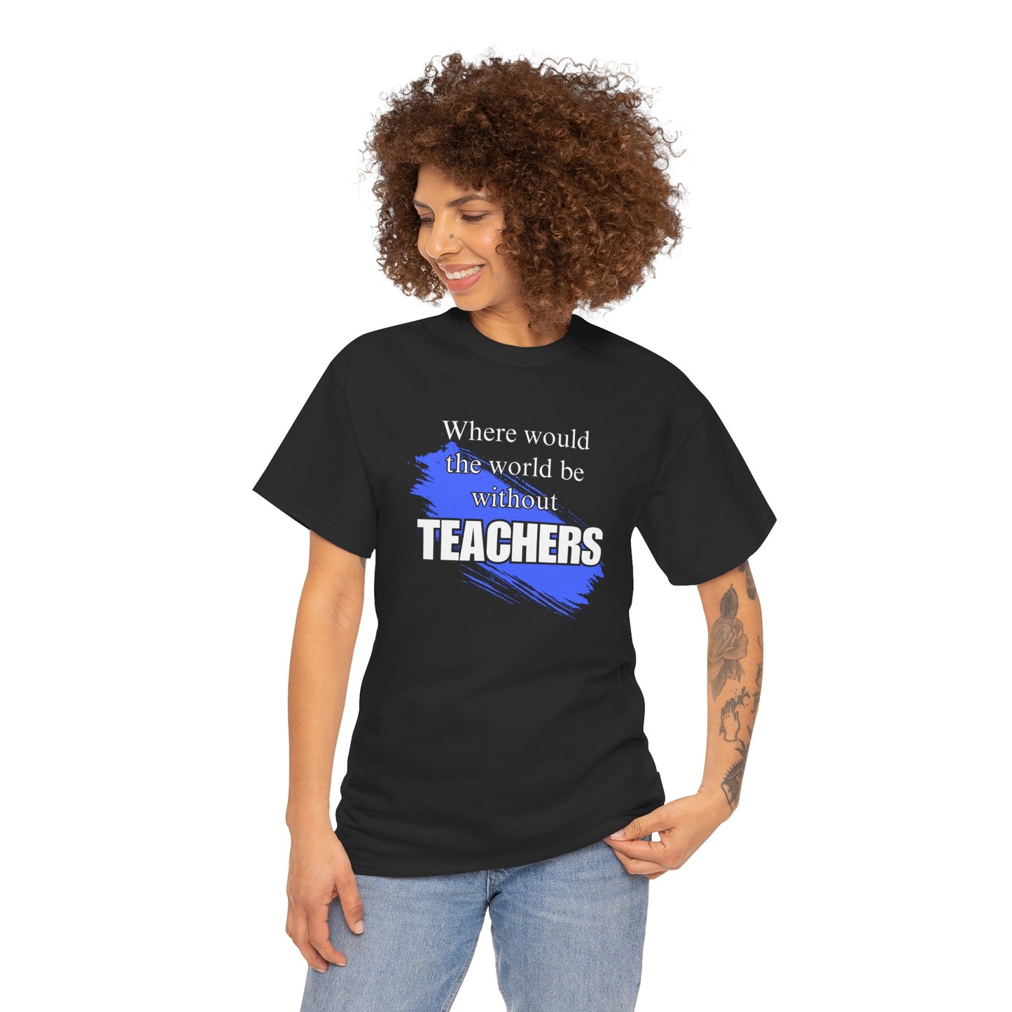 Where would the world be without Teachers Unisex Heavy Cotton Tee