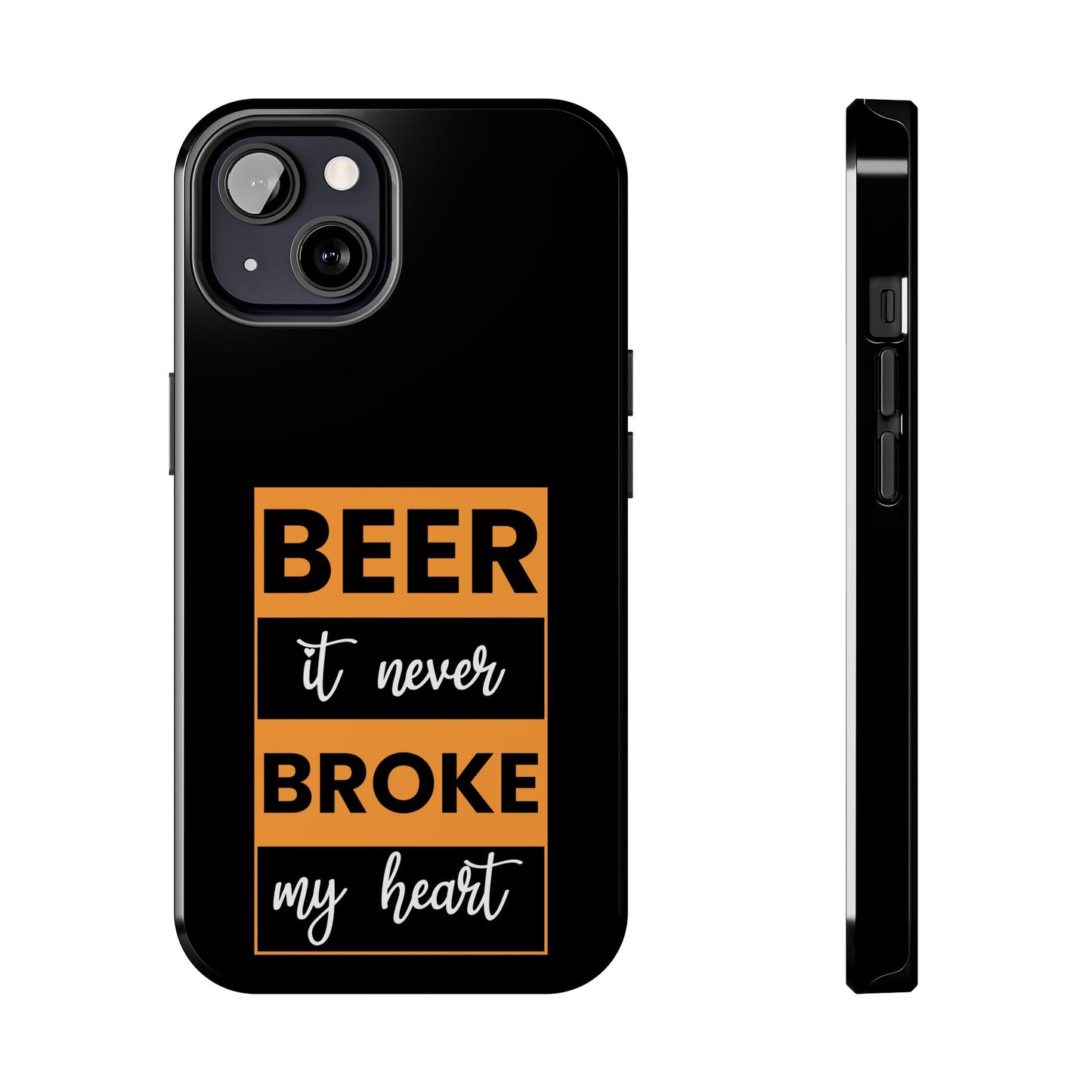 Beer It never broke my heart / Tough Phone Cases