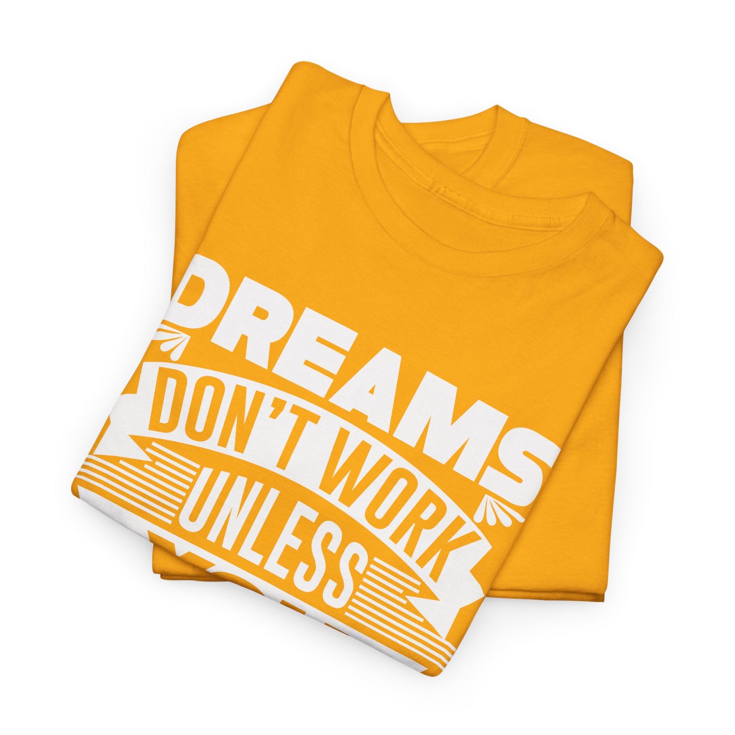 Dreams don't work unless You do Unisex Heavy Cotton Tee