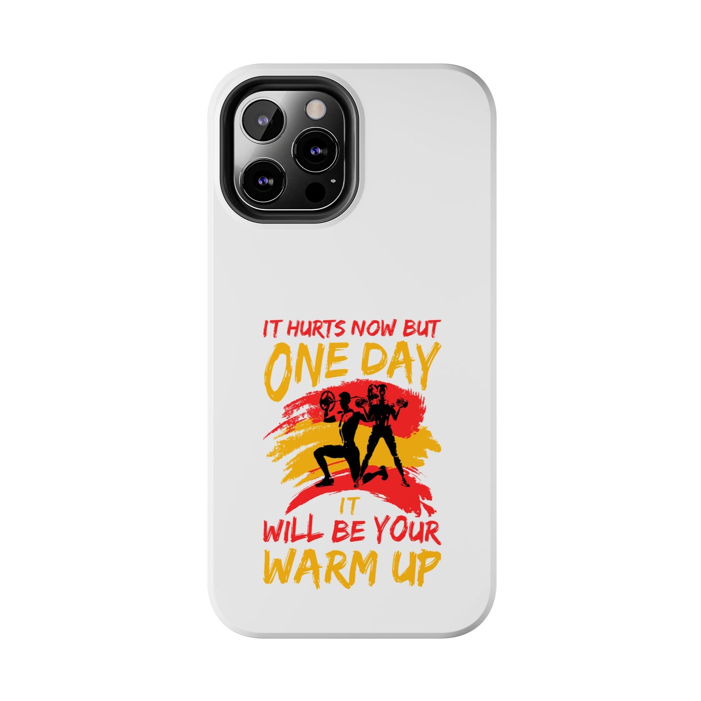 It hurts now but 1 day it will be your warm up / Tough Phone Cases