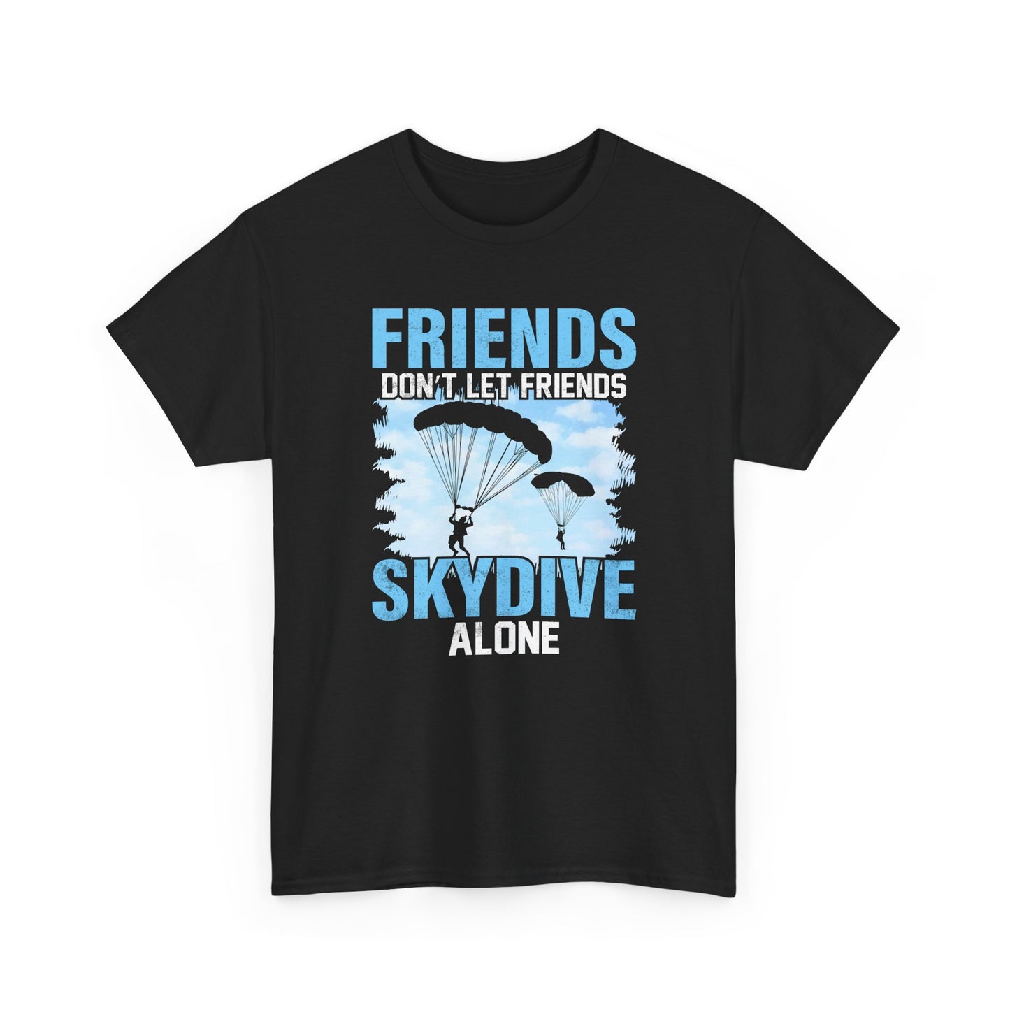 Friends don't let friends skydive alone Unisex Heavy Cotton Tee