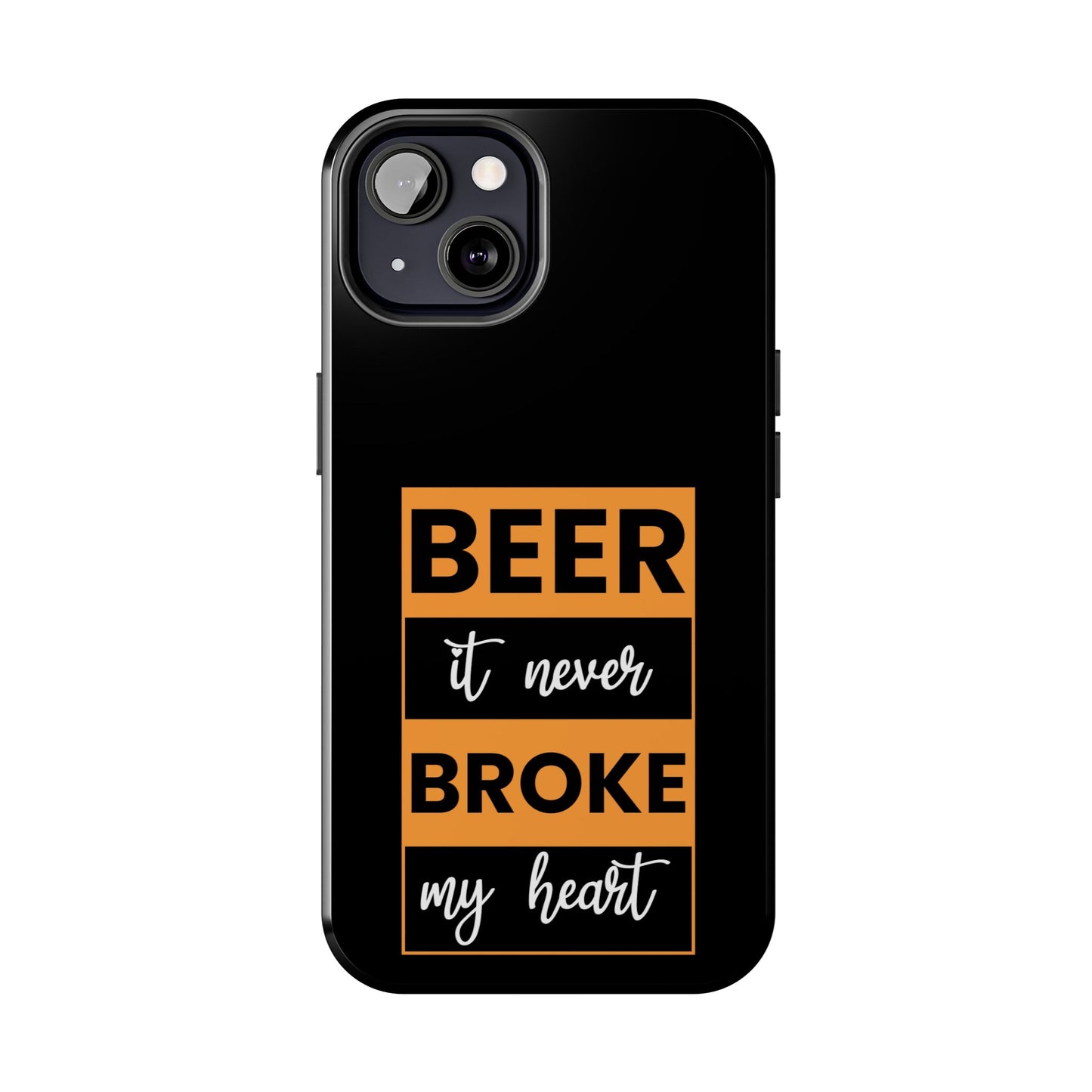 Beer It never broke my heart / Tough Phone Cases