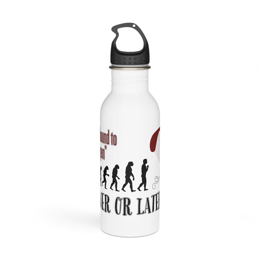 It was bound to happen sooner or later / Stainless Steel Water Bottle