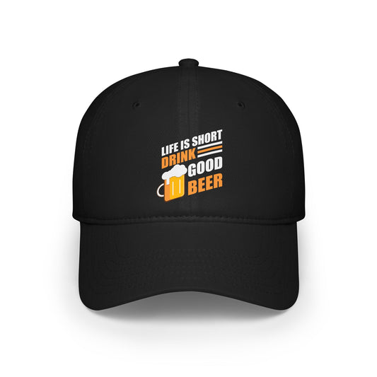 Life is short Drink good Beer / Low Profile Baseball Cap