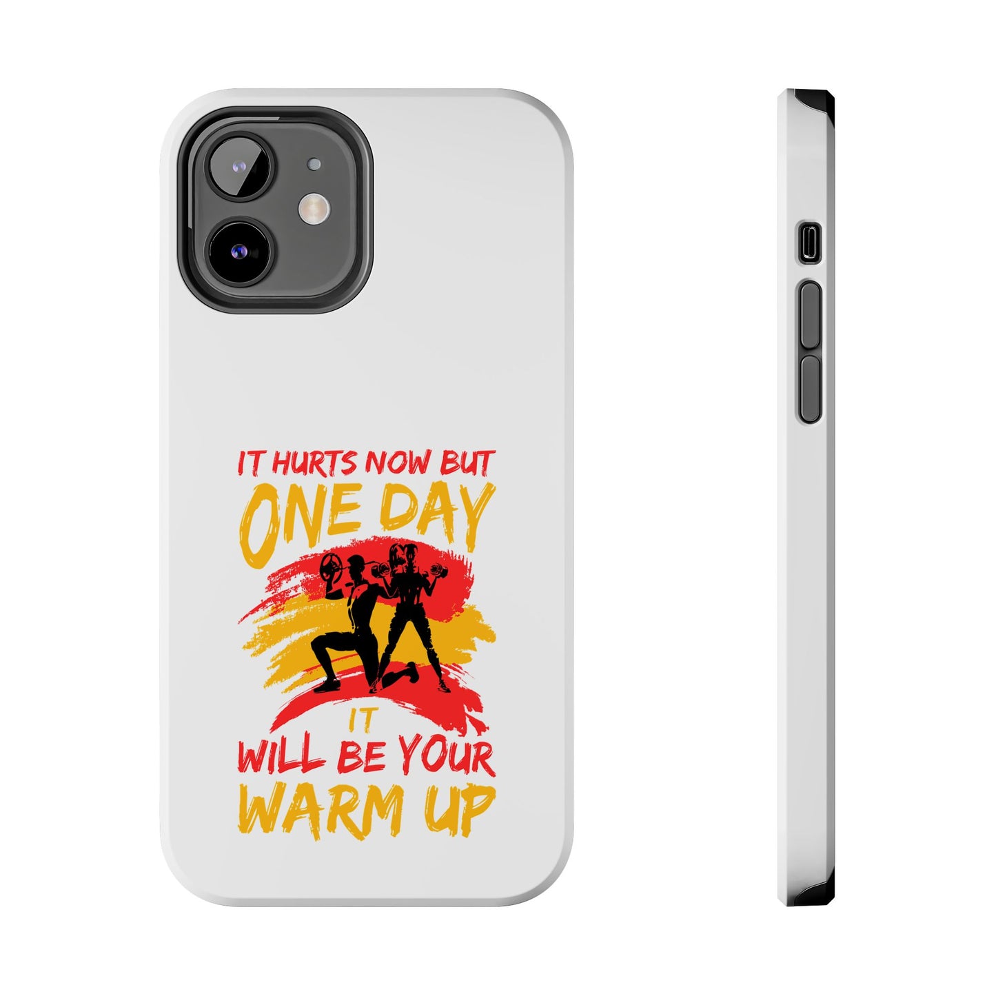 It hurts now but 1 day it will be your warm up / Tough Phone Cases