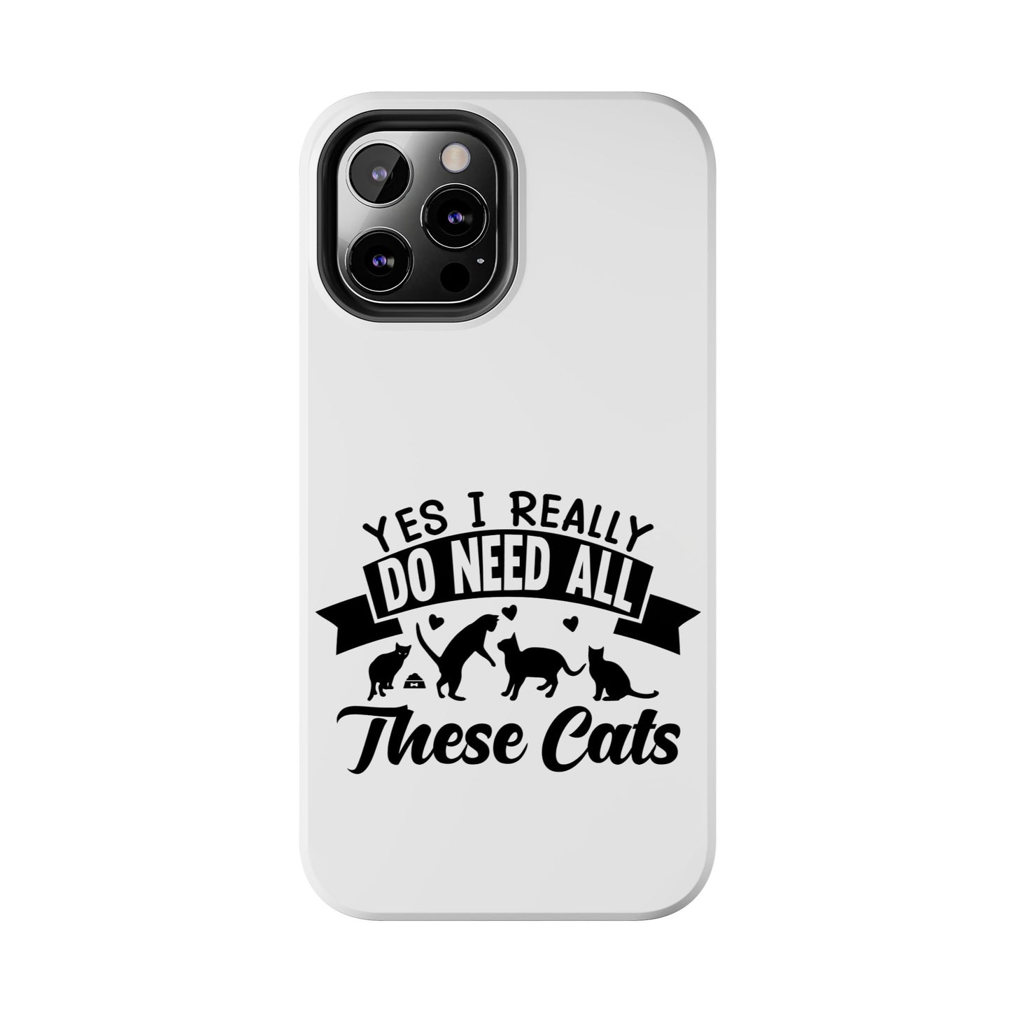 Yes I really do need all these cats / Tough Phone Cases