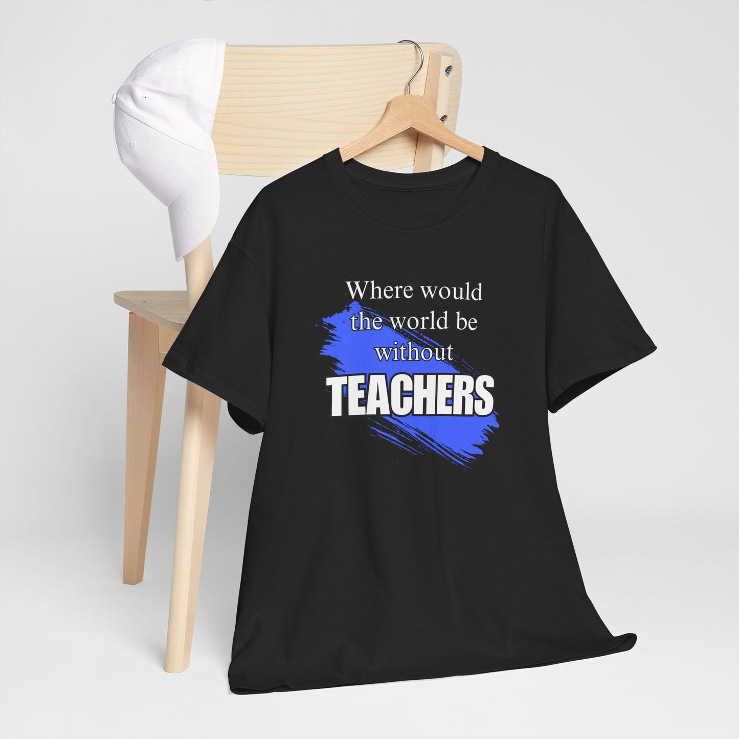 Where would the world be without Teachers Unisex Heavy Cotton Tee