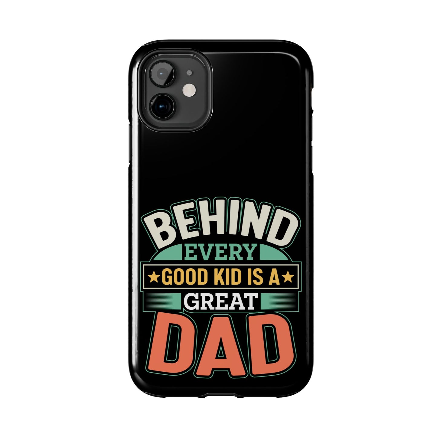 Behind every good kid is a great dad / Tough Phone Cases