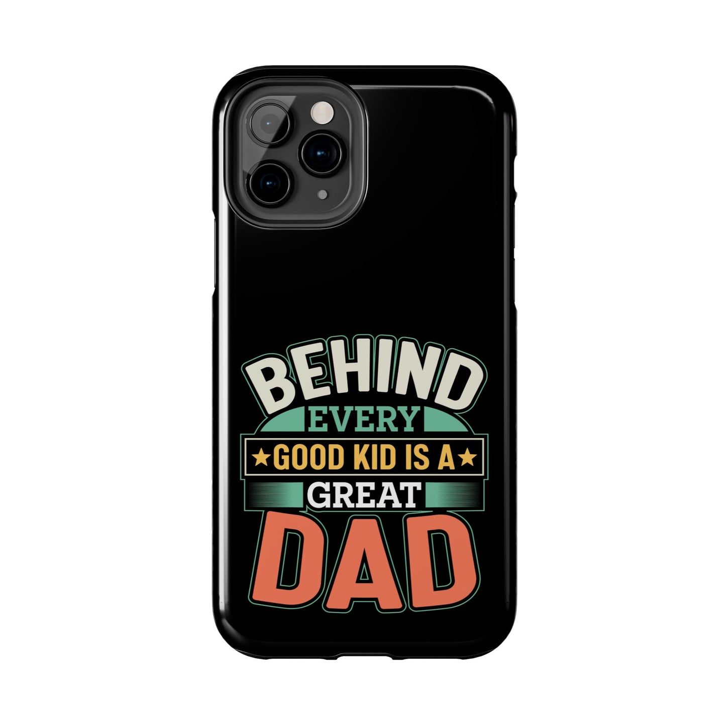 Behind every good kid is a great dad / Tough Phone Cases