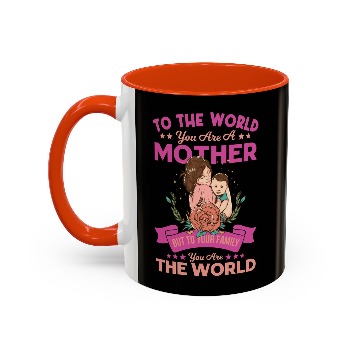 To the world you are a Mother / Colorful Mugs (11oz, 15oz)