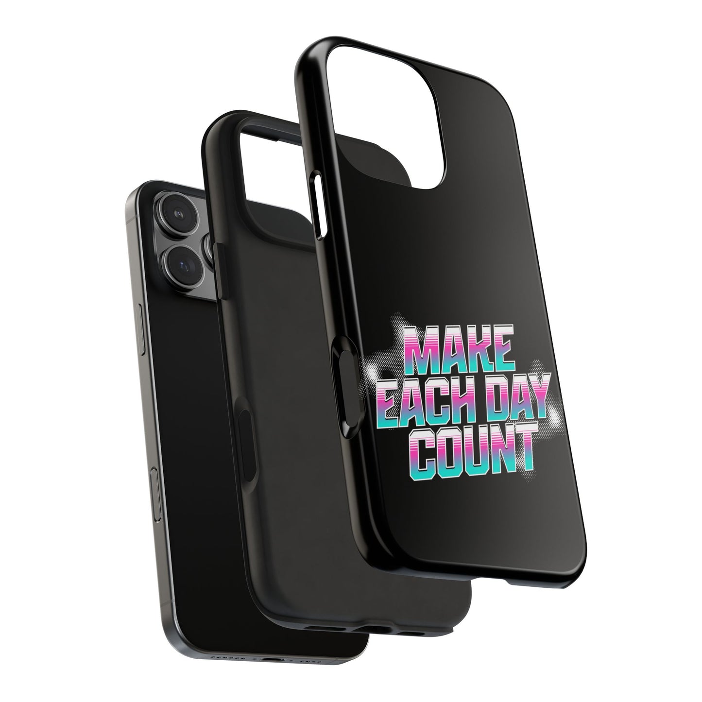 Make Each Day Count / Tough Phone Cases