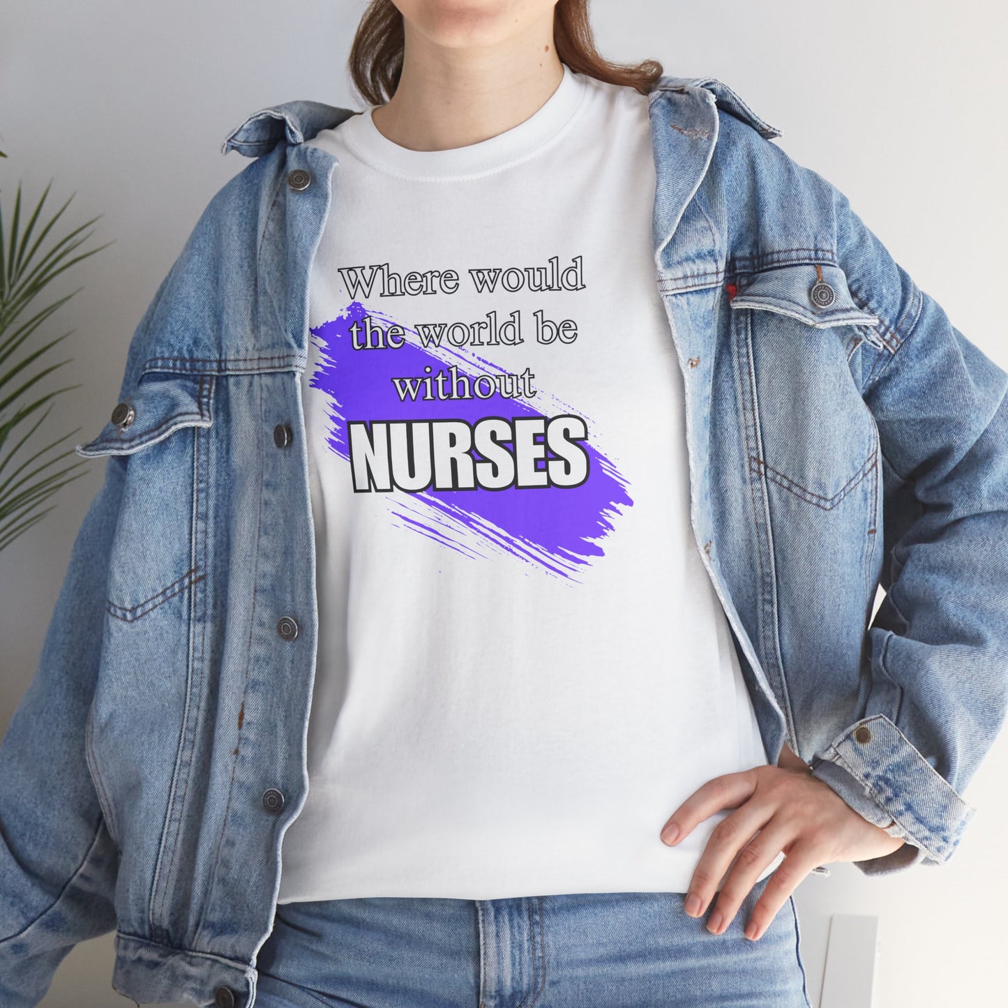 Where would the world be without Nurses Unisex Heavy Cotton Tee