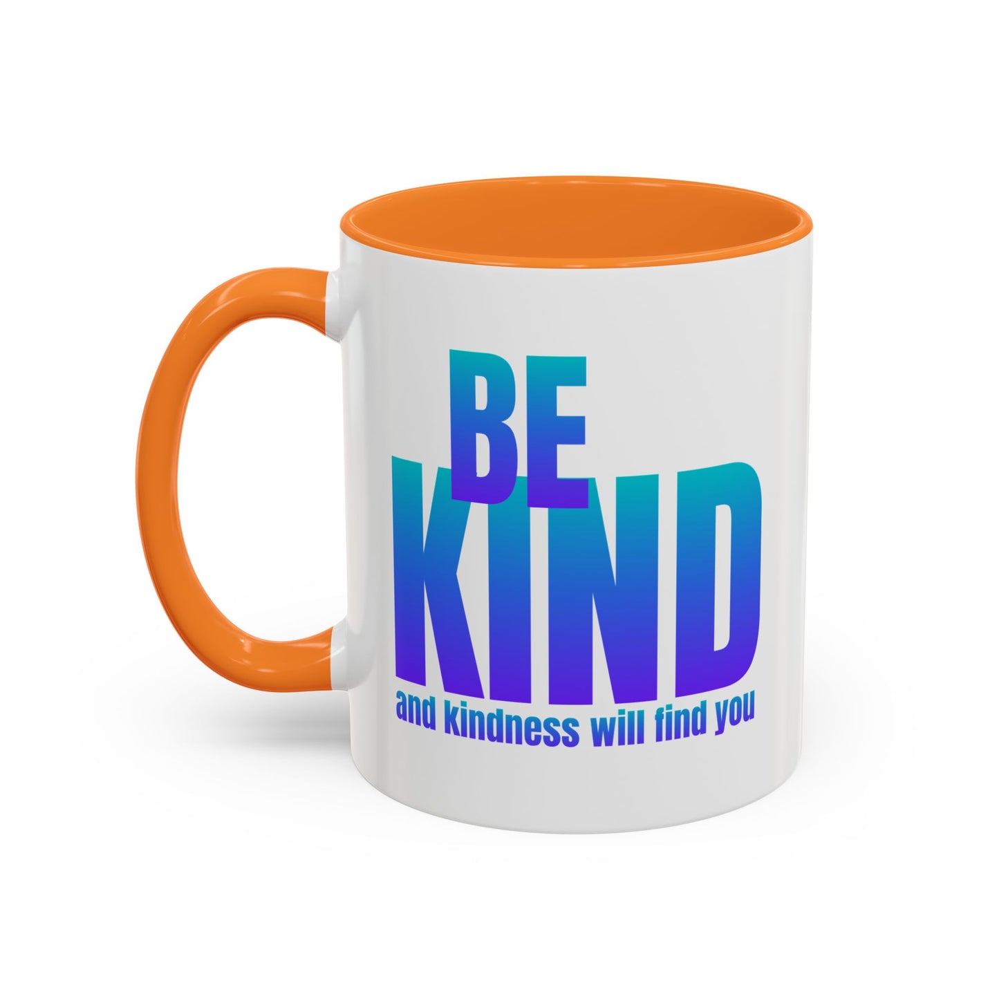 Be kind and kindness will find you / Colorful Mugs (11oz, 15oz)