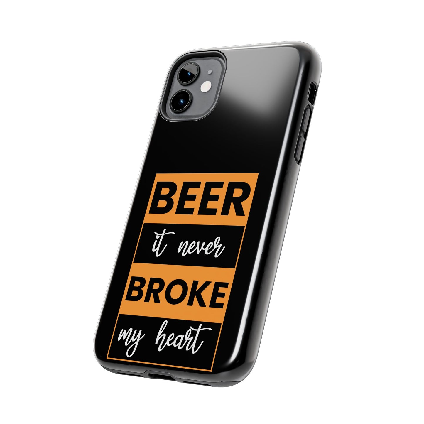 Beer It never broke my heart / Tough Phone Cases