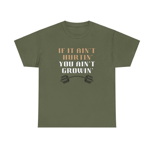 If You Ain't Hurtin' You Ain't Growin' Unisex Heavy Cotton Tee