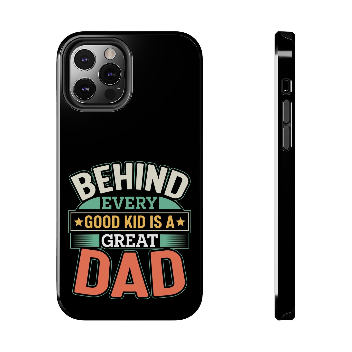 Behind every good kid is a great dad / Tough Phone Cases