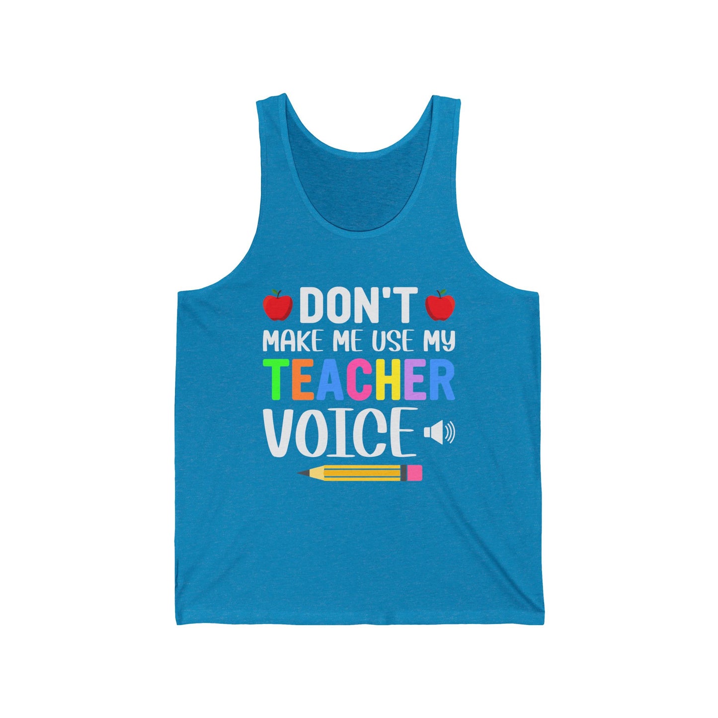 Don't make me use my Teacher Voice / Unisex Jersey Tank