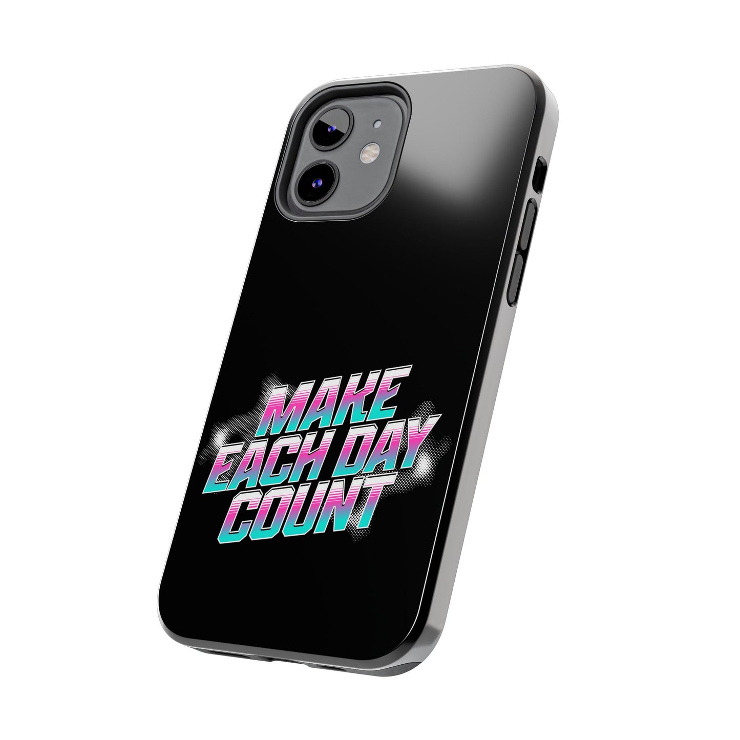 Make Each Day Count / Tough Phone Cases