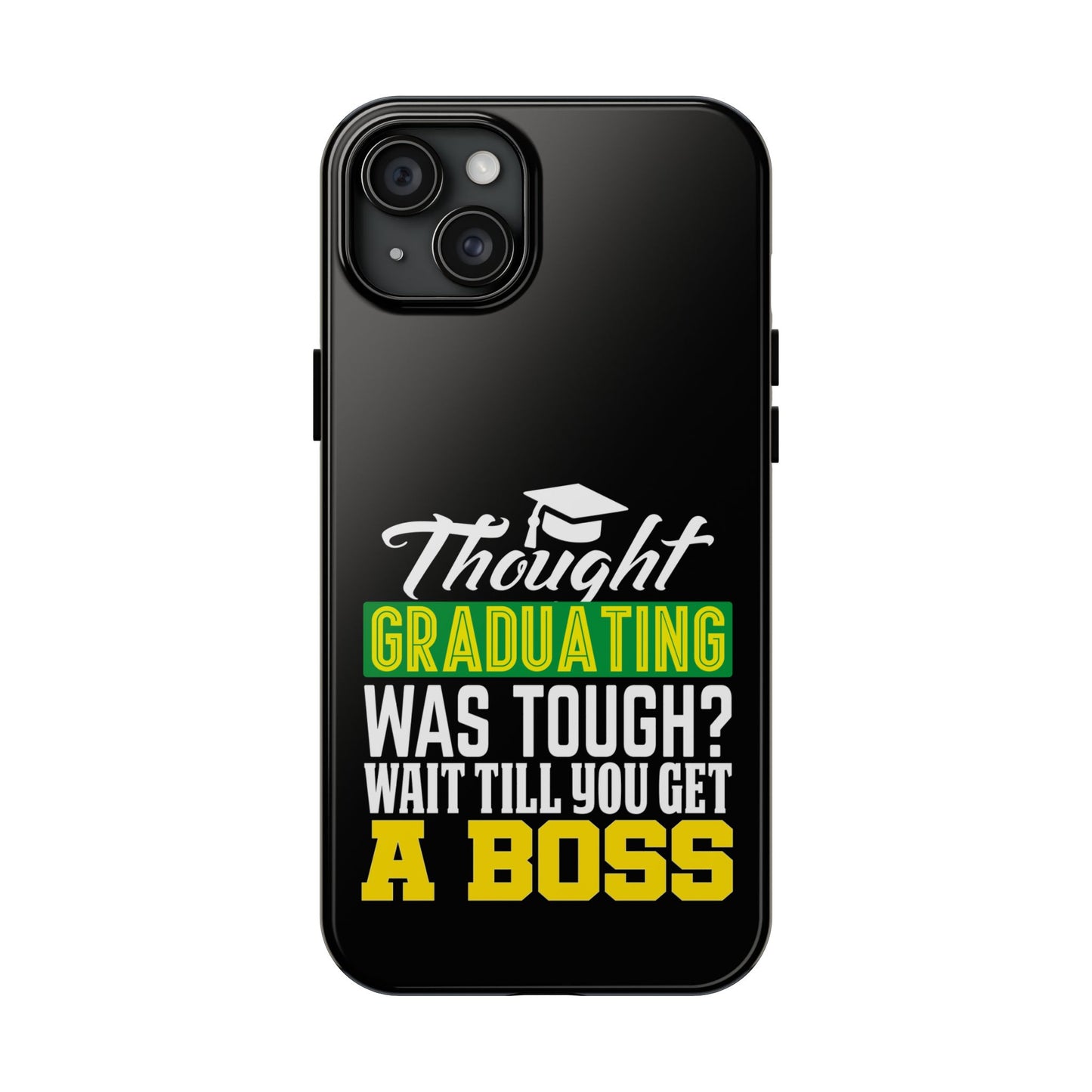 Thought graduation was tough / wait til you get a boss / Tough Phone Cases