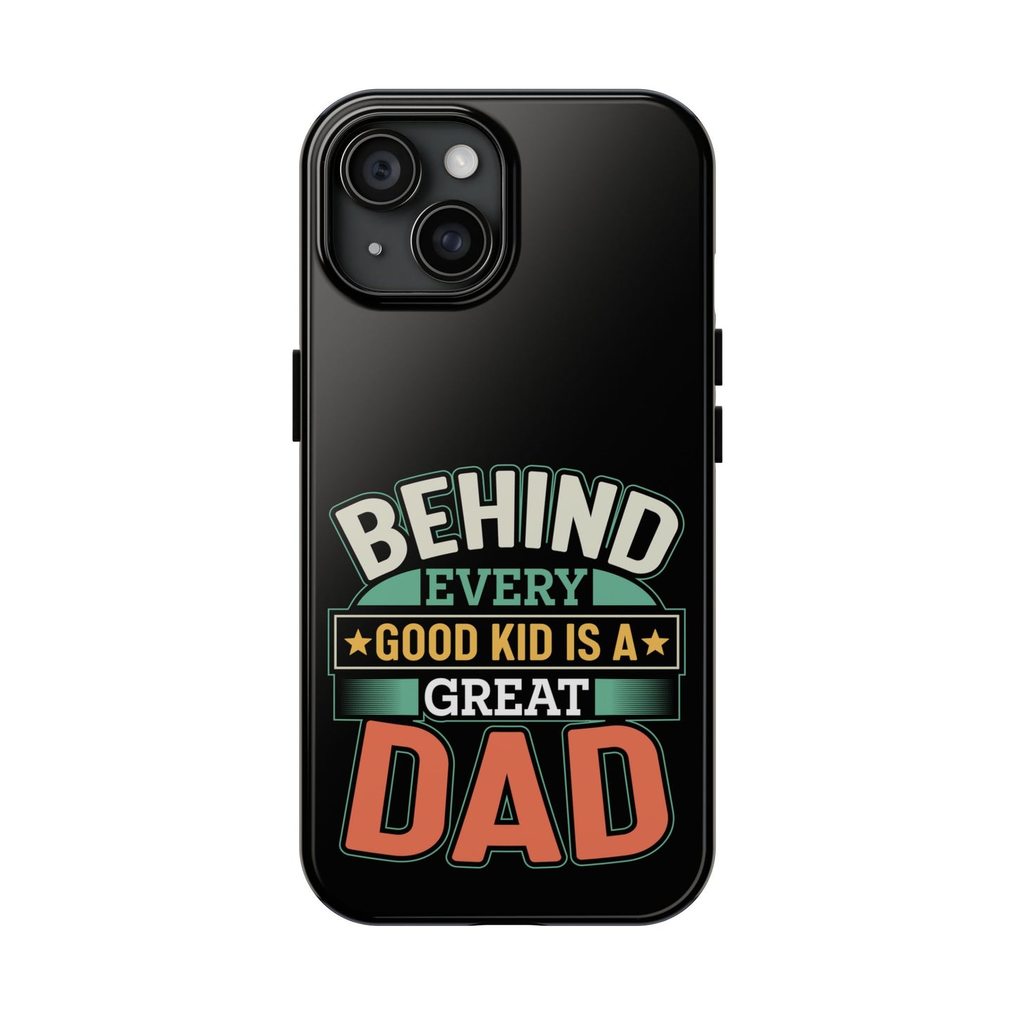 Behind every good kid is a great dad / Tough Phone Cases