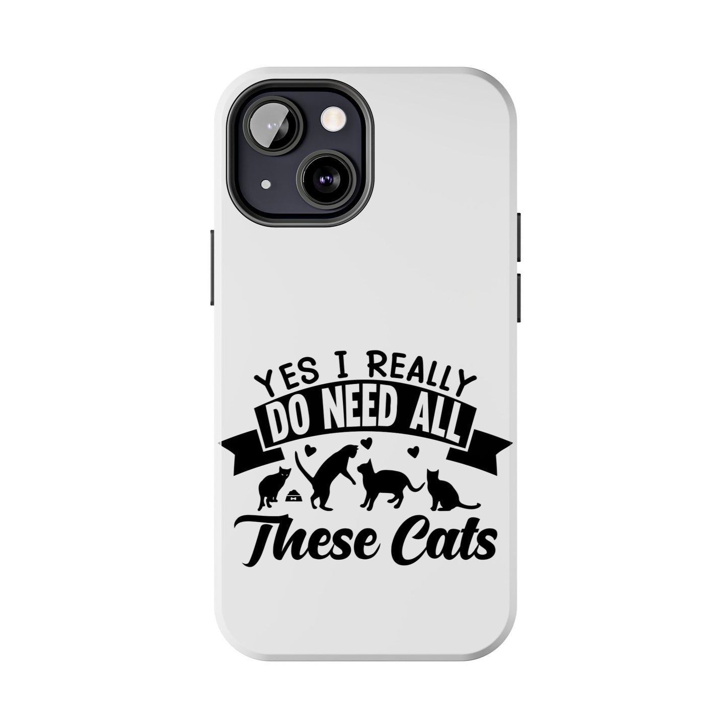 Yes I really do need all these cats / Tough Phone Cases