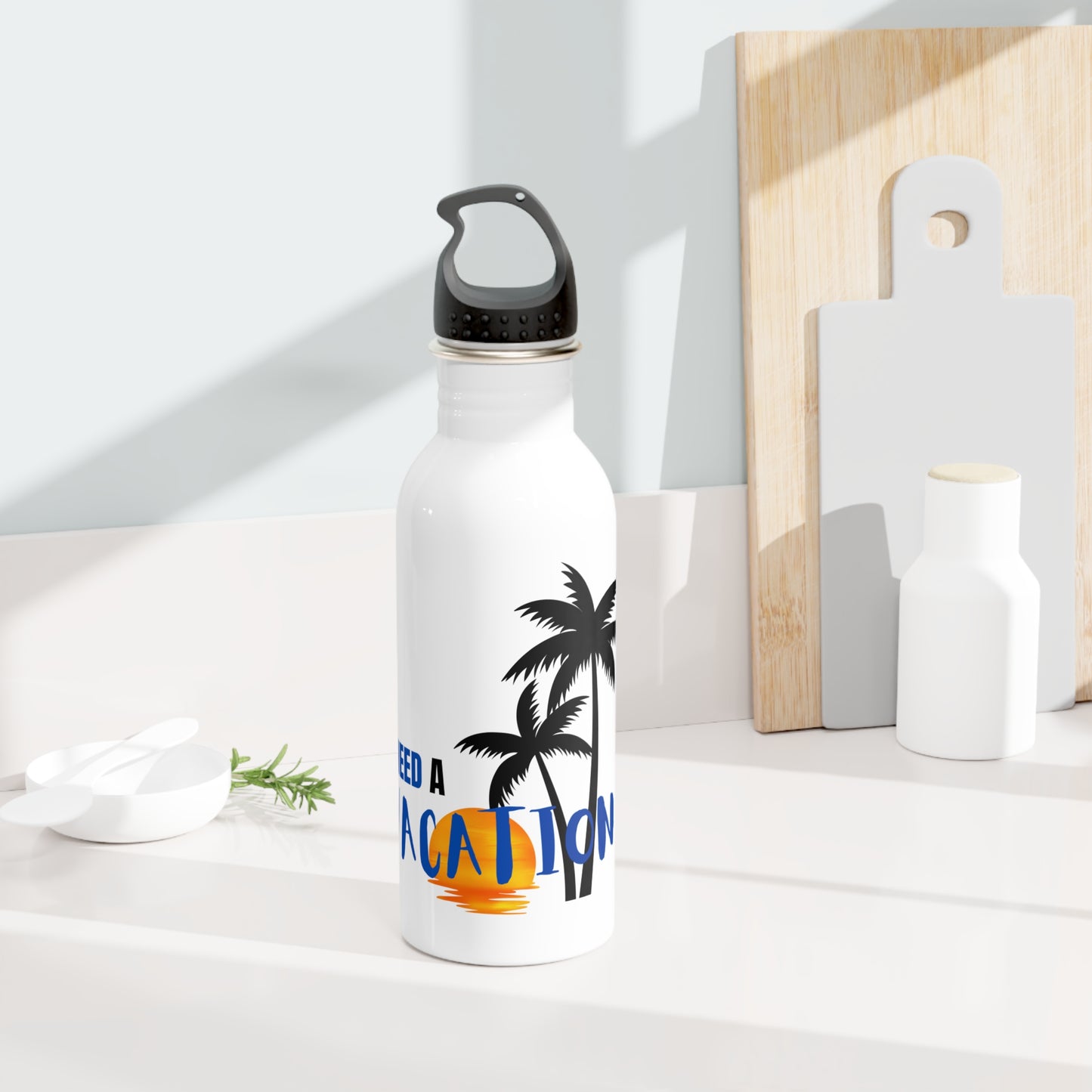 I need a Vacation / Stainless Steel Water Bottle