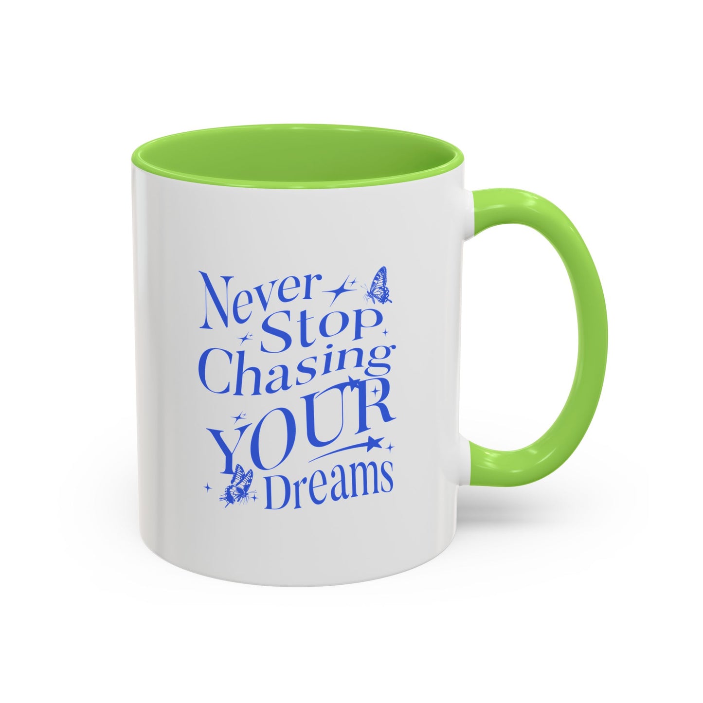 Never stop chasing your dreams / Colorful Mugs (11oz, 15oz)