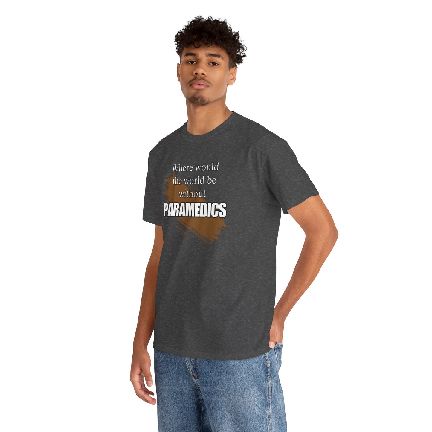 Where would the world be without Paramedics Unisex Heavy Cotton Tee