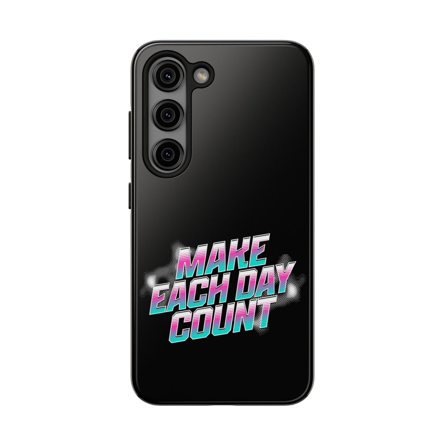 Make Each Day Count / Tough Phone Cases