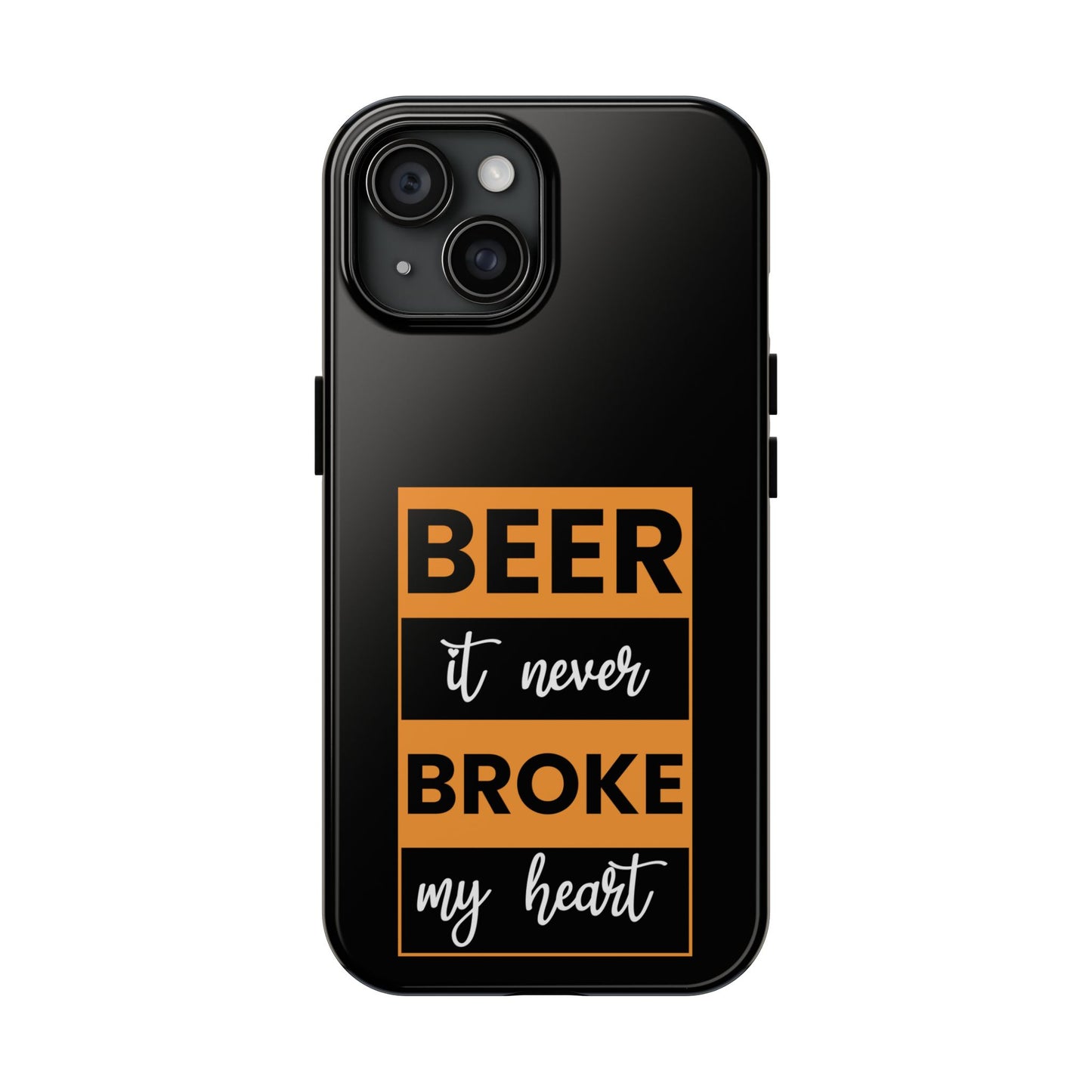 Beer It never broke my heart / Tough Phone Cases