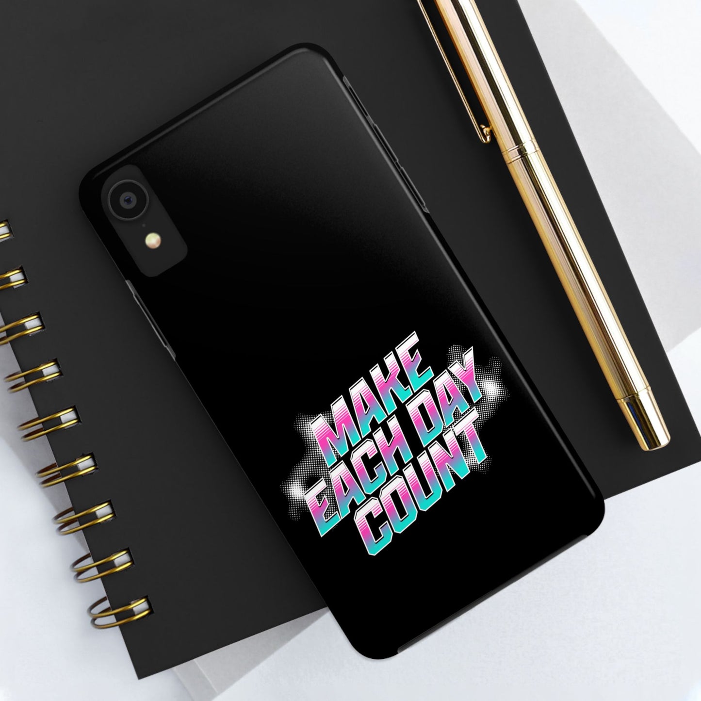 Make Each Day Count / Tough Phone Cases