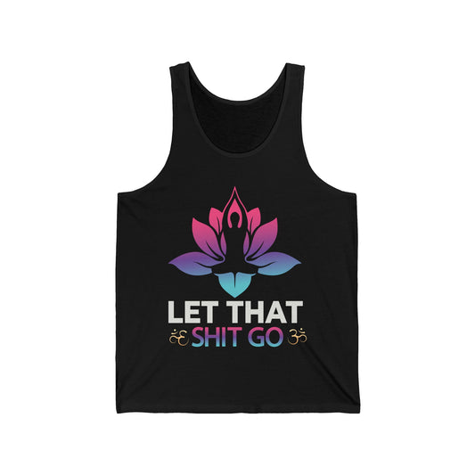 Let that shit go / Yoga / Unisex Jersey Tank