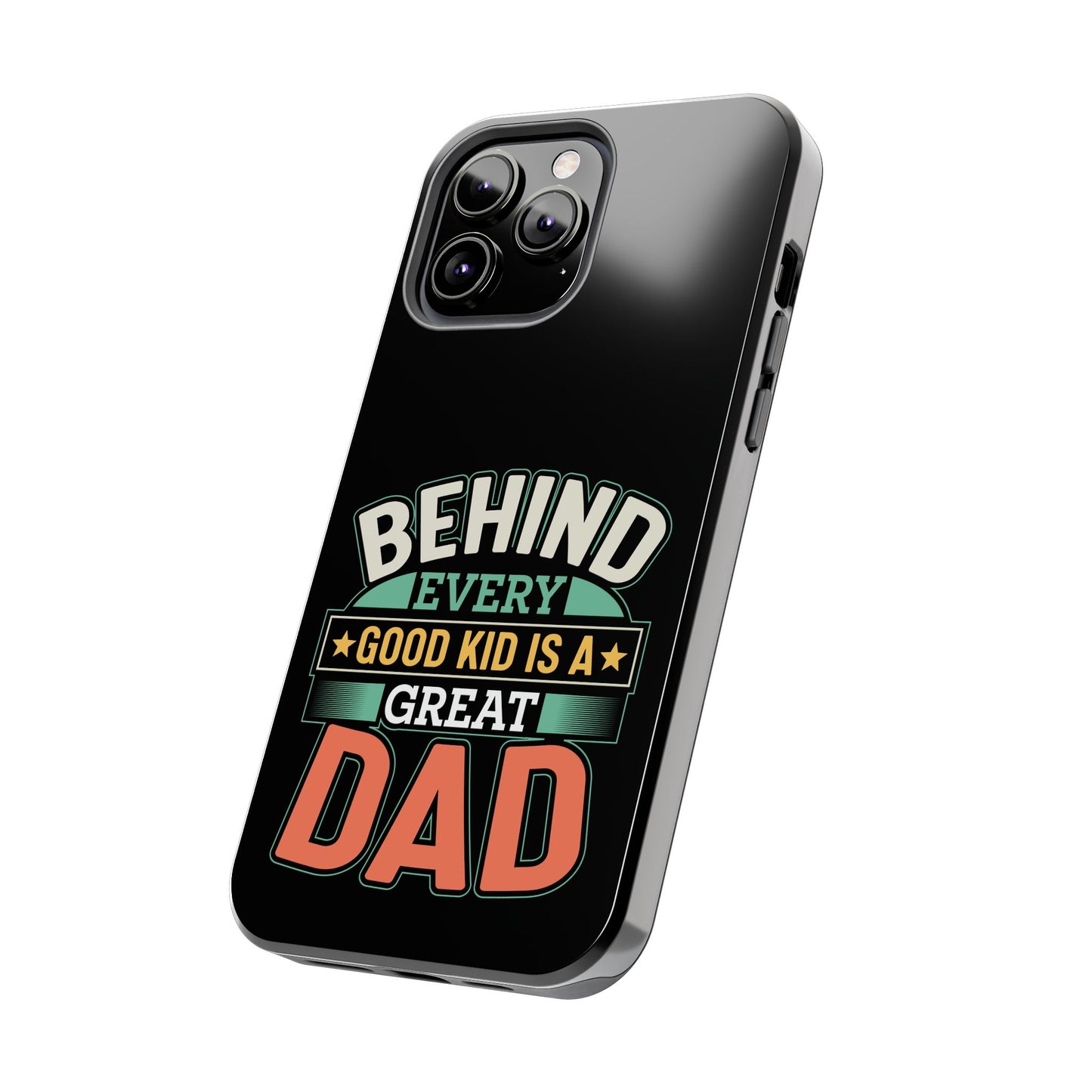 Behind every good kid is a great dad / Tough Phone Cases